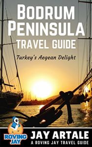 Download Bodrum Peninsula Travel Guide: Turkey’s Aegean Delight pdf, epub, ebook