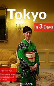 Download Tokyo in 3 Days – A 72 Hours Perfect Plan with the Best Things to Do in Tokyo, Japan (Travel Guide 2016): Includes: Detailed Itinerary, Google Maps, Food Guide, + 20 Local Secrets to Save Time & $ pdf, epub, ebook