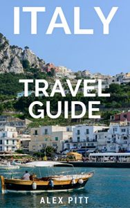 Download Italy Travel Guide: The ultimate traveler’s Italy guidebook, history, tour book and everything Italian pdf, epub, ebook
