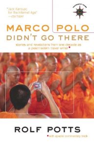 Download Marco Polo Didn’t Go There: Stories and Revelations from One Decade as a Postmodern Travel Writer (Travelers’ Tales Guides) pdf, epub, ebook