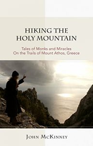 Download Hiking the Holy Mountain: Tales of Monks and Miracles on the Trails of Mount Athos, Greece pdf, epub, ebook