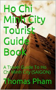 Download Ho Chi Minh City Tourist Guide Book: A Travel Guide To Ho Chi Minh City (SAIGON) pdf, epub, ebook