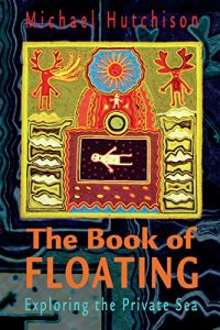 Download The Book of Floating: Exploring the Private Sea (Consciousness Classics) pdf, epub, ebook