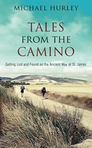 Download Tales from the Camino: The Story of One Man Lost and a Practical Guide for Those Who Would Follow the Ancient Way of St. James pdf, epub, ebook