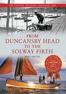 Download From Duncansby Head to the Solway Firth: The Fishing Industry Through Time pdf, epub, ebook