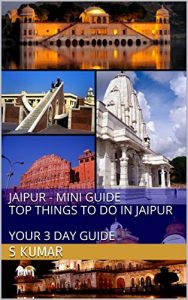 Download Jaipur Mini Guide – Top Things to Do in Jaipur over a Long Weekend pdf, epub, ebook
