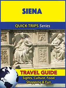 Download Siena Travel Guide (Quick Trips Series): Sights, Culture, Food, Shopping & Fun pdf, epub, ebook