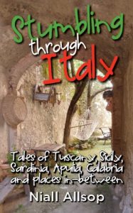Download Stumbling through Italy: Tales of Tuscany, Sicily, Sardinia, Apulia, Calabria and places in-between pdf, epub, ebook