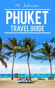 Download Phuket: Phuket Travel Guide (Phuket Travel Guide, Thailand Travel Guide Book 1) pdf, epub, ebook