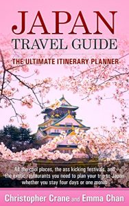 Download Japan Travel Guide: The Ultimate Itinerary Planner: All the cool places, the ass kicking festivals, and the sweetest cherry blossom spots you need to plan your trip to Japan pdf, epub, ebook