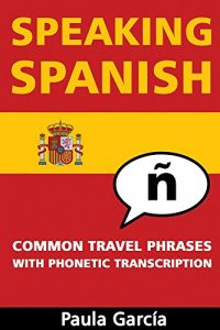 Download Speaking Spanish: Common Travel Phrases With Phonetic Transcription pdf, epub, ebook
