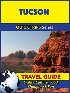 Download Tucson Travel Guide (Quick Trips Series): Sights, Culture, Food, Shopping & Fun pdf, epub, ebook