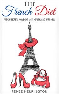 Download The French Diet: French Secrets to Weight Loss, Health, and Happiness pdf, epub, ebook