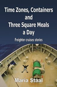Download Time Zones, Containers and Three Square Meals a Day: Freighter cruises stories pdf, epub, ebook