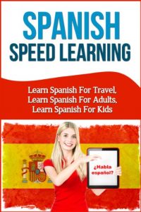 Download Spanish Speed Learning – Learn Spanish For Travel, Learn Spanish For Adults, Learn Spanish For Kids (foreign language for travel, learn Spanish, Spanish … Spanish, Spanish phrases, Spanish grammar) pdf, epub, ebook