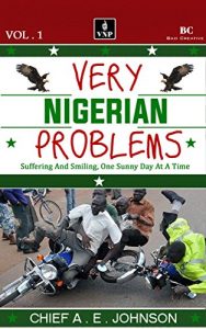 Download Very Nigerian Problems: Suffering and Smiling, One Sunny Day at a Time pdf, epub, ebook