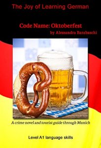 Download Code Name: Oktoberfest – Language Course German Level A1: A crime novel and tourist guide through Munich (German Edition) pdf, epub, ebook