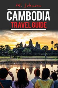 Download Cambodia: Cambodia Travel Guide (Cambodia Travel Guide, Asia Travel Guide, Cambodia History Book 1) pdf, epub, ebook