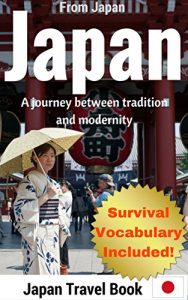 Download Japan: Japan Travel Guide: A Journey between Tradition and Modernity: The Best Guide for A Great Travel Covering 13 Exciting Places in Tokyo, Kyoto, Osaka, Okinawa,… (Travel Vocabulary Included!) pdf, epub, ebook