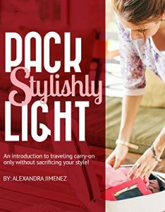 Download Pack Light Stylishly: An Introduction to Traveling Carry-on Only without Sacrificing Your Style: (previously published as Capsule Wardrobe Essentials) pdf, epub, ebook