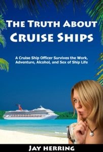 Download The Truth About Cruise Ships – A Cruise Ship Officer Survives the Work, Adventure, Alcohol, and Sex of Ship Life pdf, epub, ebook