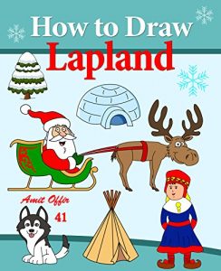Download Lapland Holidays – How to Draw Lapland’s Characters: Travel Activity for Kids and the Whole Family (How to Draw Comics and Cartoon Characters Book 41) pdf, epub, ebook