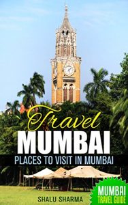 Download Travel Mumbai: Places to Visit in Mumbai: Mumbai Travel Guide pdf, epub, ebook
