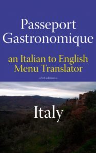 Download Passeport Gastronomique: Italy, an Italian to English Menu Translator pdf, epub, ebook