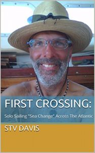 Download First Crossing:: Solo Sailing “Sea Change” Across The Atlantic pdf, epub, ebook