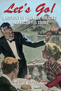 Download Let’s Go: A History of Package holidays and Escorted Tours pdf, epub, ebook