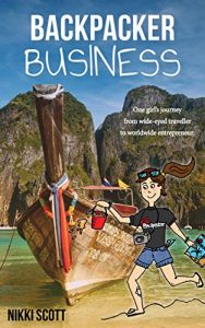 Download Backpacker Business: One girl’s journey from wide-eyed traveller to worldwide entrepreneur. pdf, epub, ebook