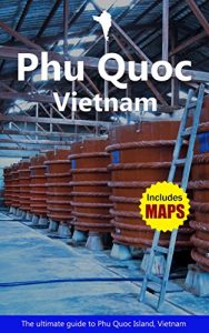 Download Phu Quoc Vietnam – The Ultimate Travel Guide To Phu Quoc Island: Asia’s Next Hot Tropical Island Destination pdf, epub, ebook