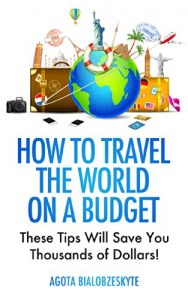 Download How to Travel the World on a Budget: These Tips Will Save You Thousands of Dollars! pdf, epub, ebook