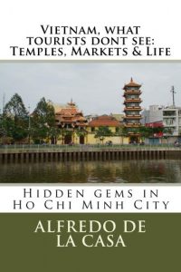 Download Vietnam, what tourist dont see: Temples, Markets & Life pdf, epub, ebook