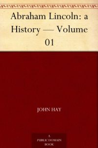 Download Abraham Lincoln: a History – Volume 01 pdf, epub, ebook