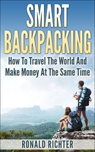 Download Smart Backpacking – How To Travel The World And Make Money At The Same Time pdf, epub, ebook