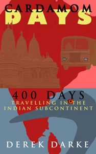 Download Cardamom Days: 400 Days Travelling in the Indian Subcontinent pdf, epub, ebook