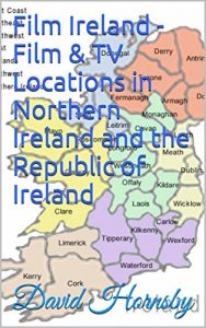 Download Film Ireland – Film & TV Locations in Northern Ireland and the Republic of Ireland (Film and TV Locations in the UK and Ireland Book 4) pdf, epub, ebook