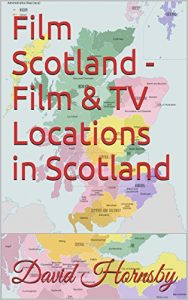 Download Film Scotland – Film & TV Locations in Scotland (Film and TV Locations in the UK and Ireland Book 3) pdf, epub, ebook