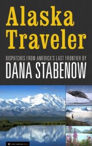 Download Alaska Traveler: Dispatches from America’s Last Frontier pdf, epub, ebook