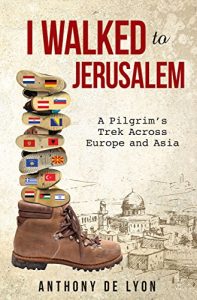 Download I Walked to Jerusalem: A Pilgrim’s Trek Across Europe and Asia pdf, epub, ebook