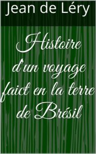 Download Histoire d’un voyage faict en la terre de Brésil (French Edition) pdf, epub, ebook