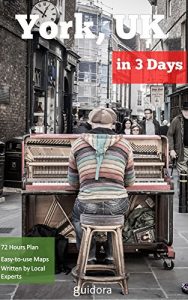 Download York, UK in 3 Days (Travel Guide 2016): A Perfect Plan, on how to Enjoy 72 Amazing hours in York, UK: Get the local secrets, save time and money. Easy to follow itinerary & maps. Available offline. pdf, epub, ebook
