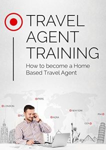Download Travel Agent Training: How to become a Home Based Travel Agent pdf, epub, ebook
