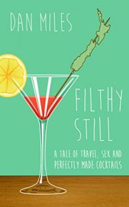 Download Filthy Still: A tale of travel, sex and perfectly made cocktails pdf, epub, ebook