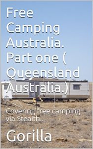 Download Free Camping Australia. Part one ( Queensland Australia.): Covering free camping via Stealth.. pdf, epub, ebook