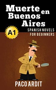 Download Spanish Novels: Short Stories for Beginners A1 – Grow Your Vocabulary and Learn Spanish While Having Fun! (Muerte en Buenos Aires) (Spanish Edition) pdf, epub, ebook