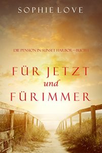 Download Für Jetzt und Für Immer (Die Pension in Sunset Harbor – Buch 1) (German Edition) pdf, epub, ebook