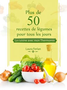 Download Plus de 50 recettes de Légumes pour tous les jours: La cuisine avec mon Thermomix (French Edition) pdf, epub, ebook