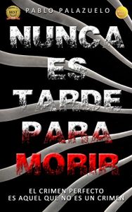 Download Nunca es tarde para morir: (La mejor novela negra de los últimos tiempos) (Spanish Edition) pdf, epub, ebook